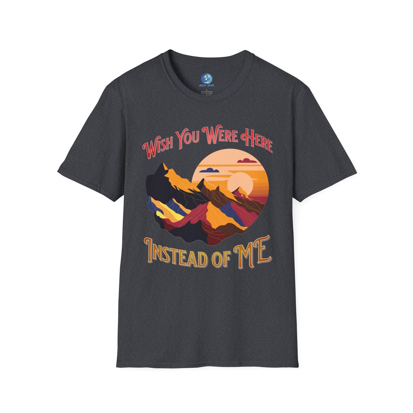 Wish you were here instead of me - Unisex Softstyle T-Shirt