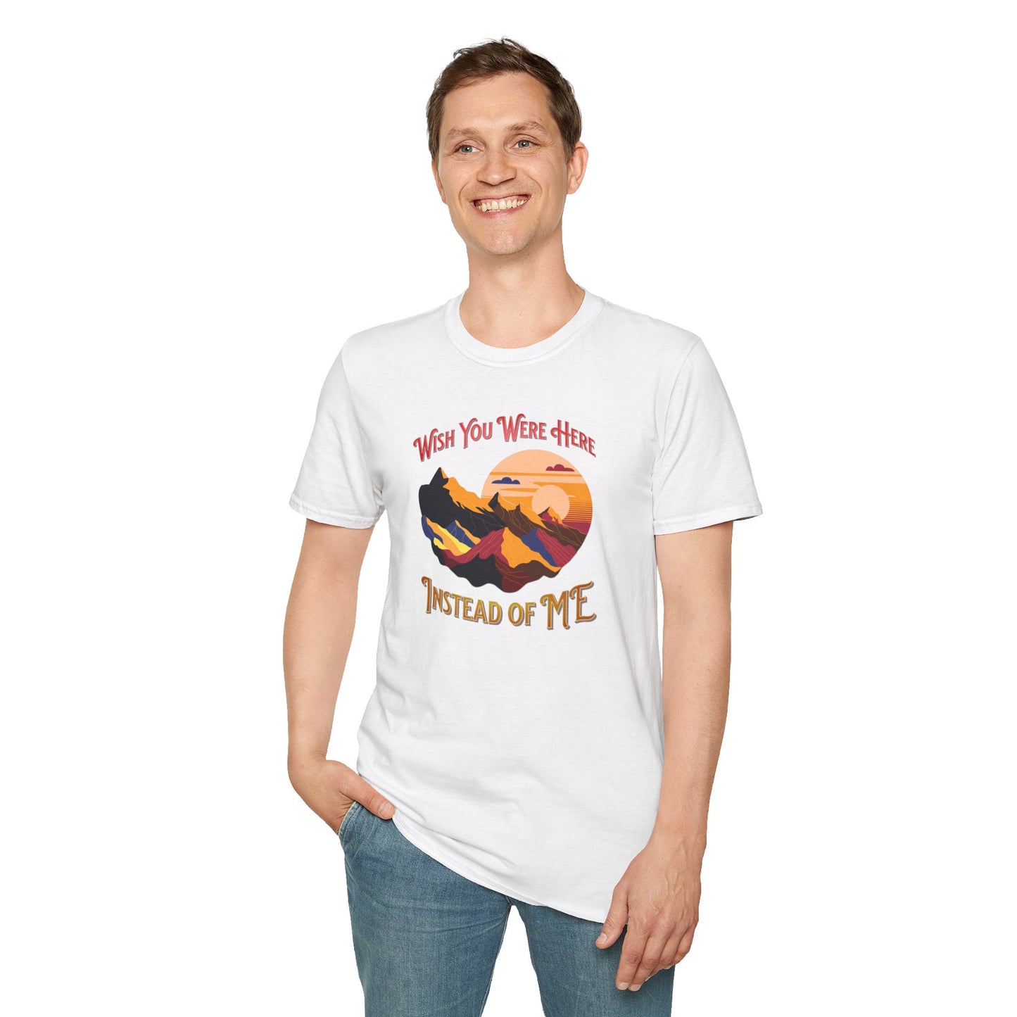Wish you were here instead of me - Unisex Softstyle T-Shirt