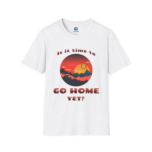 Is it time to go home yet - Unisex Softstyle T-Shirt